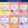 Six organic fruit flavors: lemon, strawberry, cherry, grapefruit, orange, and wild berry